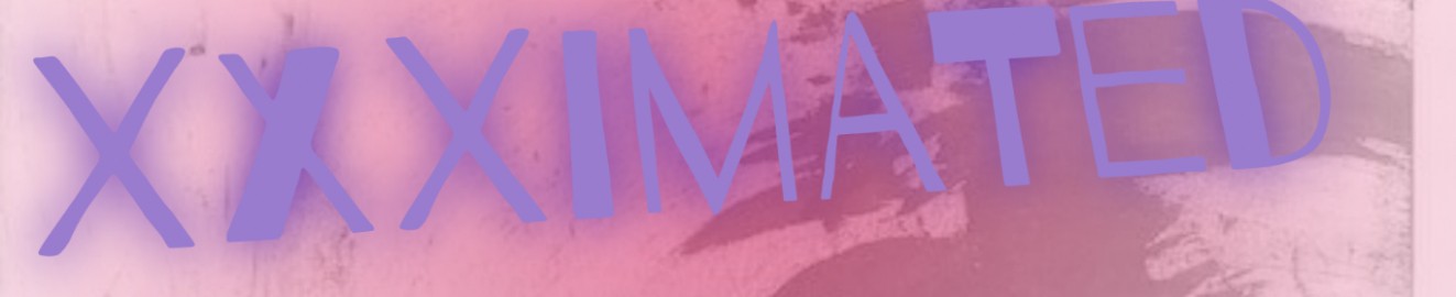 XXXimated