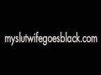 MySlutWifeGoesBlack