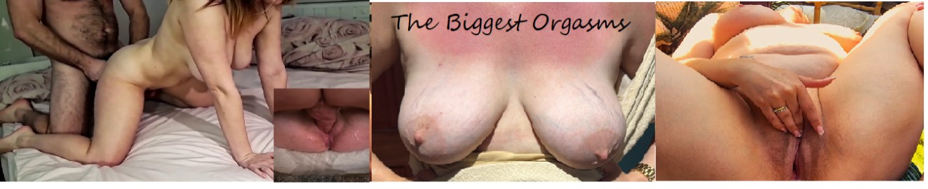 The Biggest Orgasms