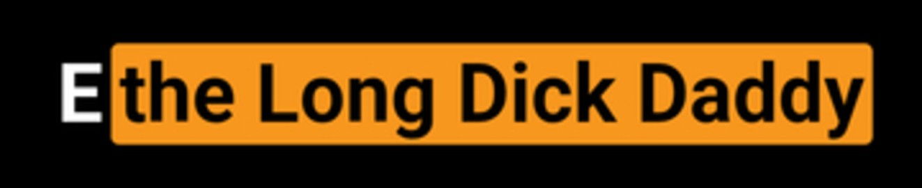 E the Long Dick Daddy
