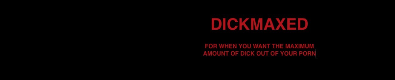Dickmaxed