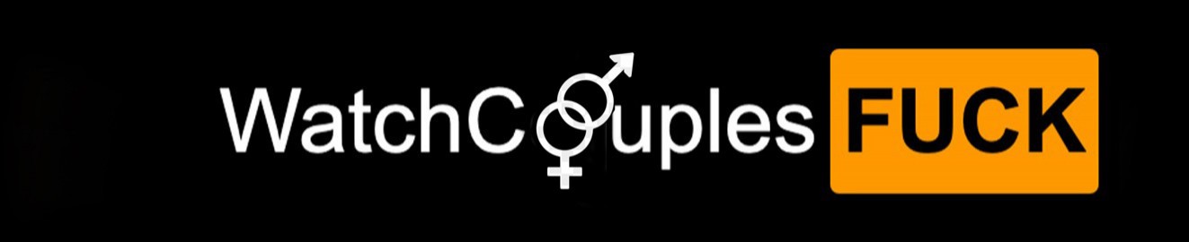 WATCHCOUPLESFUCK