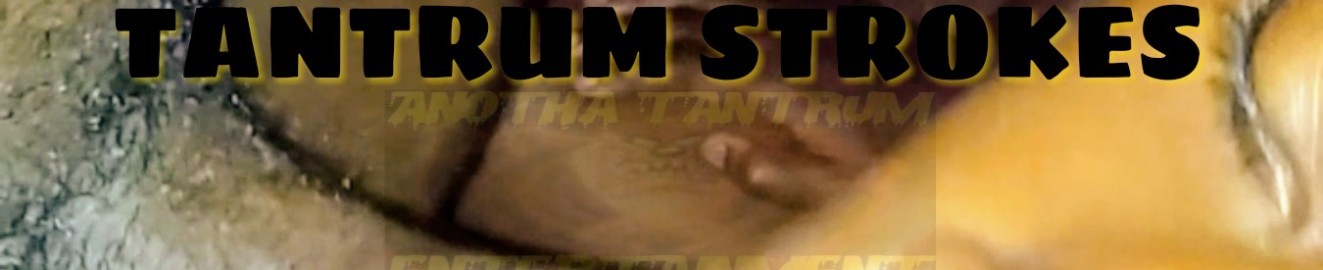 Tantrum Strokes