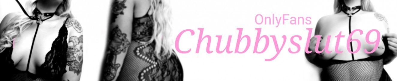 69chubbyslut