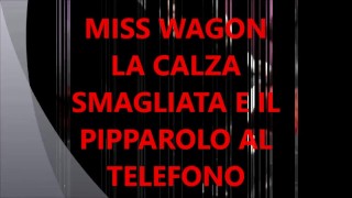 MISS WAGON LA CALZA SMAGLIATA E IL PIPPAROLO AL TELEFONO