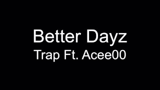 Better Dayz Trap Ft Acee00