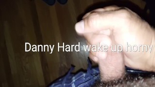 Danny Hard wake up horny