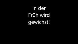 In der Früh wird gewichst!