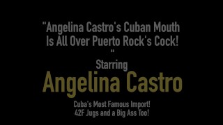 Angelina Castro's Cuban Mouth Is All Over Puerto Rock's Cock!