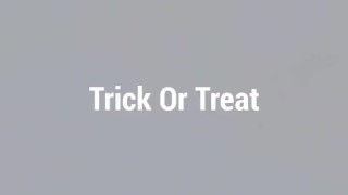 TRICK OR TREAT