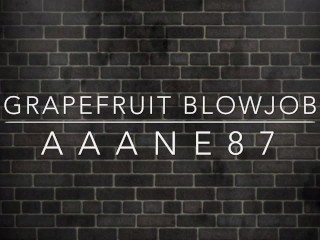 Grapefruit Blowjob Full Video Cumshot