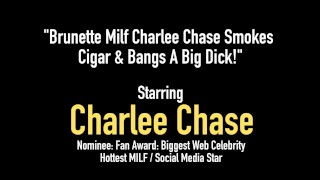 Brunette Milf Charlee Chase Smokes Cigar & Bangs A Big Dick!