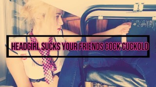 Head Girl Sucks Your Friends Cock Cuckold Preview