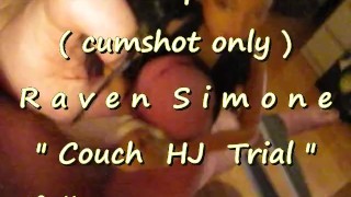 B.B.B. preview: Raven Simone "Couch HJ trial" (cumshot only no SloMo AVI hi