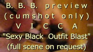 B.B.B.preview: VICCA "Sexy Black Outfit Blast" (cumshot only) no slowmo hig