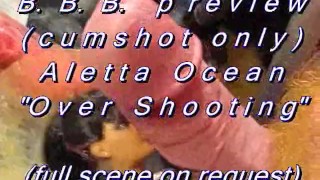 B.B.B.preview: Aletta Ocean "Over Shooting"(cumshot only) SlowMotion WMV st