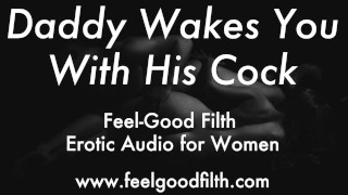 Wake Up & Fuck Daddy (Erotic Audio for Women)