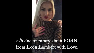 Love The Porn (a "lit" Documentary from Leon Lambert with Love.) - Chrissy