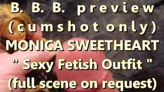 BBB preview: MOnica Sweetheart "Fetish Outfit"(cumshot only) WMV SlowMotion