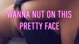 Cum nut on my face