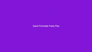 Quick Pull Aside Panty Piss