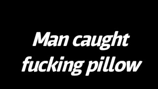 Man caught fucking pillow