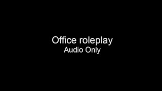 Fucking in your office (roleplay/audio only)