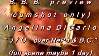 B.B.B. preview: Angelina DiCarlo "J/O on RePo & BC"(cum only)AVI noslomo
