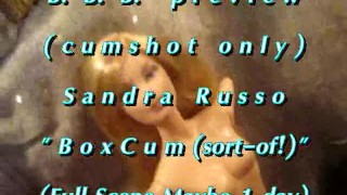 B.B.B.preview: Sandra Russo "BoxCum (sort-of!)"(cum only) WMV with SloMo