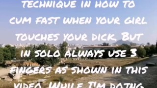 My technique in how to cum faster during solo or couple. 