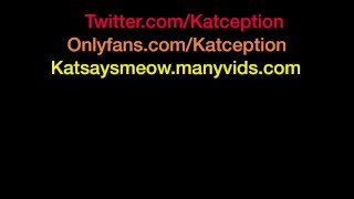 Katception-Changing My Tampon (part 2)