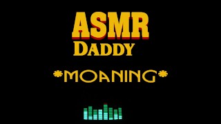 Dirty Daddy Moaning, Growling, Groaning, Cumming (male erotic audio ASMR)