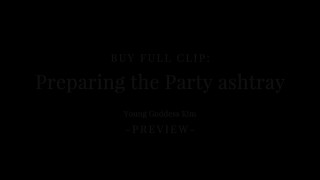 Preparing the Party ashtray Preview - Human ashtray POV - Young Goddess Kim