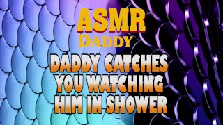 Daddy Catches You Watching Him In Shower Then Fucks You Good (Dirty ASMR)