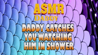 Daddy Catches You Watching Him In Shower Then Fucks You Good (Dirty ASMR)