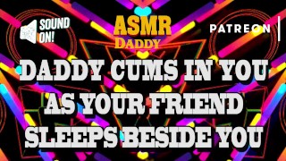 Daddy Cums In Your Pussy As Your Friend Naps Beside You - Risky Audio