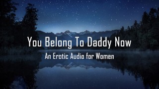 You Belong To Daddy Now [Erotic Audio for Women] 