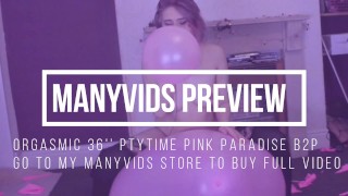 Orgasmic 36'' Ptytime Pink Paradise B2P Looner Girl Manyvids Preview