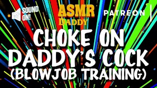 Choke on Daddy's Cock (Blowjob Training / Audio Instructions)