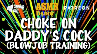 Choke on Daddy's Cock (Blowjob Training / Audio Instructions)