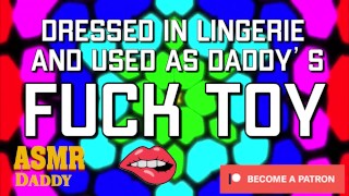 Dressed in Lingerie & Used as Daddy's Fuck Toy (Dirty ASMR Audio)