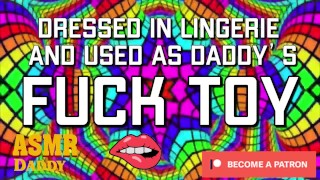 Dressed in Lingerie & Used as Daddy's Fuck Toy (Dirty ASMR Audio)