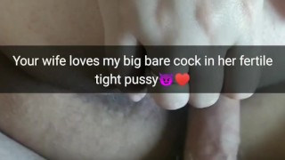 I fuck your wife no condom always! [Cuckold. Snapchat]
