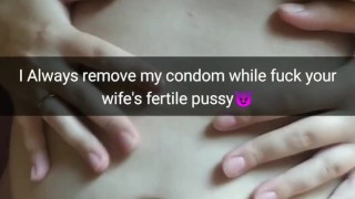 I always remove my condom, while fuck your fertile slutwife! [Snapchat. Cucold]