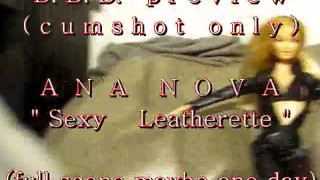 B.B.B. preview: Ana Nova "Sexy Leatherette"(cum only) WMV with slomo