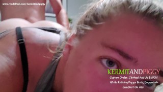 Clothed Ass Up Bj POV while Rubbing Piggys Back,Doggy Cumshot,Custom Order Video