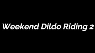 FREE PREVIEW - Weekend Dildo Riding 2