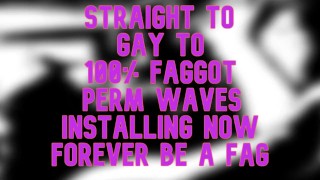 Straight Gay to 100 percent Fag PERM WAVES