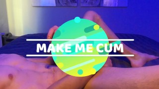 Make me cum