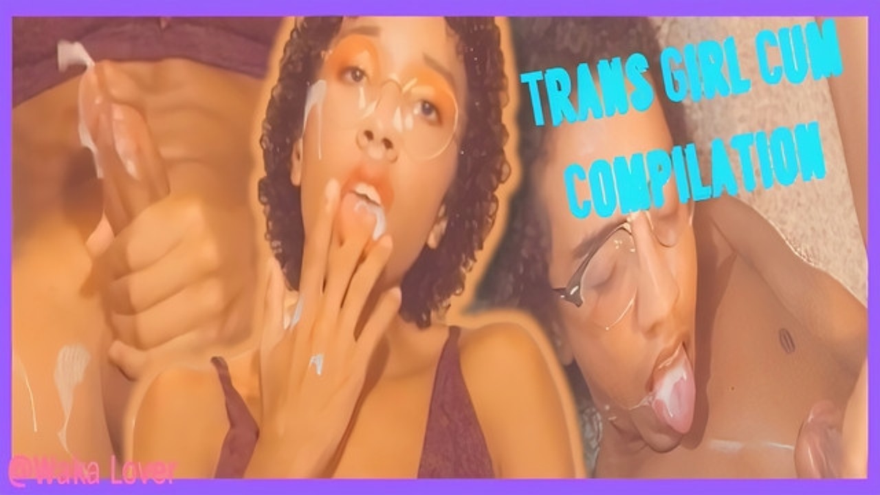 travesti ejaculado compilação 4k- Waka Lover